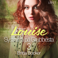 Systrarna på Grubbesta 3: Louise - historisk erotik - Britta Bocker