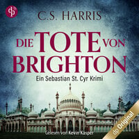 Die Tote von Brighton: Sebastian St. Cyr-Reihe - C.S. Harris