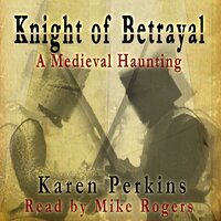 Knight of Betrayal: A Medieval Haunting - Karen Perkins
