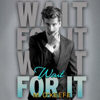 Wait For It - M. O'Keefe