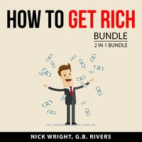 How to Get Rich Bundle: 2 in 1 Bundle: Wealth Bible and Financially Free Mindset - G.B. Rivers, Nick Wright