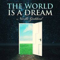 The World is a Dream - Neville Goddard