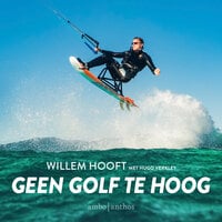 Geen golf te hoog: De onverwoestbare droom van een kitesurfer - Hugo Verkley, Willem Hooft