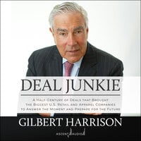 Deal Junkie: A Half-Century of Deals that Brought the Biggest U.S. Retail and Apparel Companies to Answer the Moment and Prepare for the Future - Gilbert Harrison