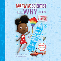 Ada Twist, Scientist: The Why Files #1: Exploring Flight! - David Roberts, Andrea Beaty, Theanne Griffith