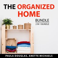 The Organized Home Bundle: 2 in 1 Bundle: Clean House and Mind and Organized Home Office - Paula Douglas, Anette Michaels