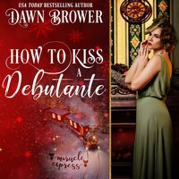 How to Kiss a Debutante: Miracle Express - Dawn Brower