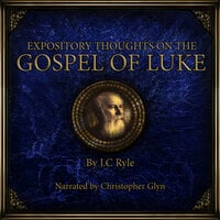 Expository Thoughts on the Gospel of Luke - J. C. Ryle