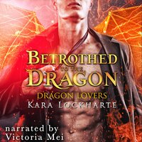Betrothed to the Dragon - Kara Lockharte