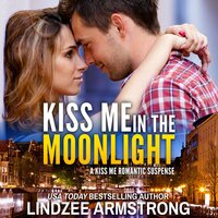 Kiss Me in the Moonlight - Lindzee Armstrong