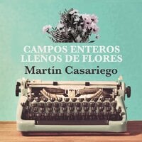 Campos enteros llenos de flores - Martín Casariego