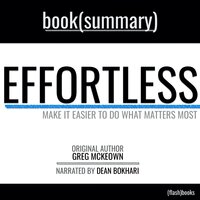 Effortless by Greg McKeown - Book Summary: Make it Easier to Do What Matters Most - FlashBooks