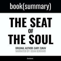 The Seat of the Soul by Gary Zukav - Book Summary - Dean Bokhari, Flashbooks
