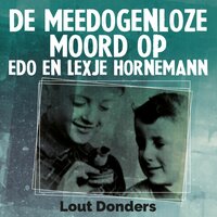De meedogenloze moord op Edo en Lexje Hornemann - Lout Donders