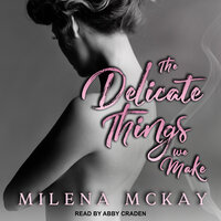 The Delicate Things We Make - Milena McKay