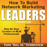 How to Build Network Marketing Leaders: Step-by-Step Creation of MLM Professionals - Tom "Big Al" Schreiter