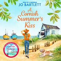 A Cornish Summer's Kiss: An uplifting read from the top 10 bestselling author of The Cornish Midwife - Jo Bartlett