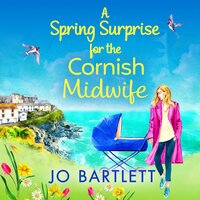 A Surprise Arrival For The Cornish Midwife: A heartwarming instalment in the Cornish Midwives series - Jo Bartlett
