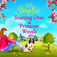 Starting Over at Primrose Woods: Escape to the countryside for the start of a brand new series from Jill Steeples - Jill Steeples