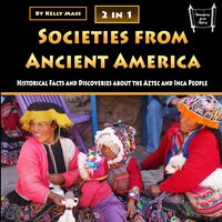 Societies from Ancient America: Historical Facts and Discoveries about the Aztec and Inca People - Kelly Mass