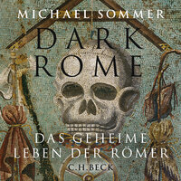 Dark Rome: Das geheime Leben der Römer - Michael Sommer