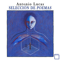 Selección de poemas - Antonio Lucas