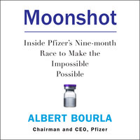 Moonshot: Inside Pfizer's Nine-month Race to Make the Impossible Possible - Albert Bourla