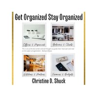 Get Organized, Stay Organized - Christine D. Shuck