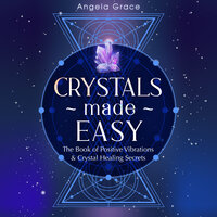 Crystals Made Easy - Angela Grace