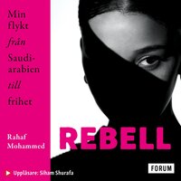 Rebell : Min flykt från Saudiarabien till frihet - Rahaf Mohammed