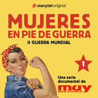Rosie, la remachadora: Mujeres en pie de guerra 1 - Muy Historia, Iván Patxi Gómez, Marta Corbal