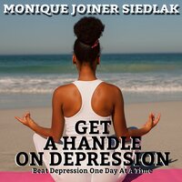 Get A Handle On Depression - Monique Joiner Siedlak