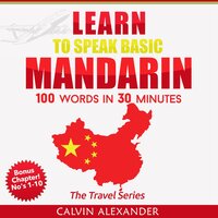 Learn to Speak Basic Mandarin: 100 Words in 30 Minutes - Calvin Alexander