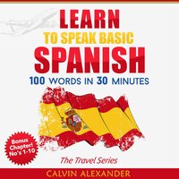 Learn to Speak Basic Spanish: 100 Words in 30 Minutes - Calvin Alexander