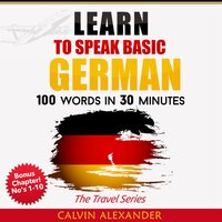 Learn to Speak Basic German: 100 Words in 30 Minutes - Calvin Alexander