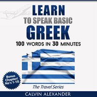 Learn to Speak Basic Greek: 100 Words in 30 Minutes - Calvin Alexander