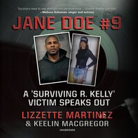 JANE DOE #9: A Surviving R. Kelly Victim Speaks Out - Lizzette Martinez, Keelin MacGregor