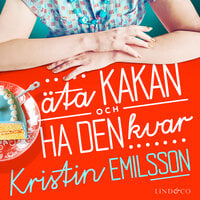 Äta kakan och ha den kvar - Kristin Emilsson