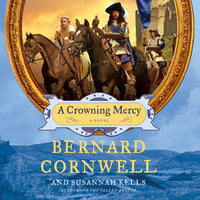 A Crowning Mercy: A Novel - Bernard Cornwell, Susannah Kells