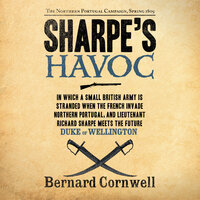 Sharpe's Havoc: The Northern Portugal Campaign, Spring 1809 - Bernard Cornwell