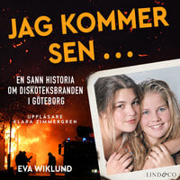 Jag kommer sen ... En sann historia om diskoteksbranden i Göteborg - Eva Wiklund