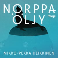 Norppaöljy - Mikko-Pekka Heikkinen