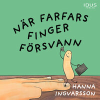 När farfars finger försvann - Hanna Ingvarsson