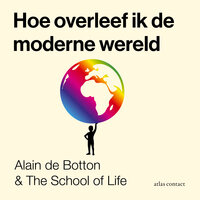 Hoe overleef ik de moderne wereld - Alain de Botton, The School of The School of Life