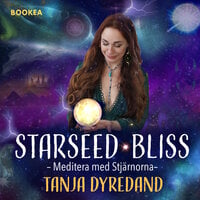 Stjärnsjälar STARSEED BLISS Meditera med stjärnorna, Kapitel 1 introduktion - Tanja Dyredand