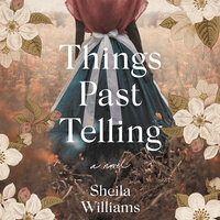 Things Past Telling: A Novel - Sheila Williams