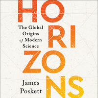 Horizons: The Global Origins of Modern Science - James Poskett