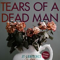 Tears of a Dead Man - JT Lawrence
