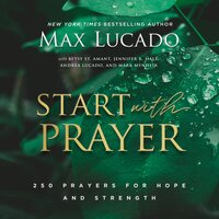 Start with Prayer: 250 Prayers for Hope and Strength - Max Lucado