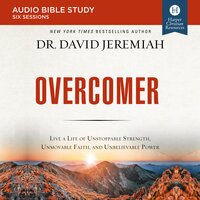 Overcomer: Audio Bible Studies: Live a Life of Unstoppable Strength, Unmovable Faith, and Unbelievable Power - Dr. David Jeremiah